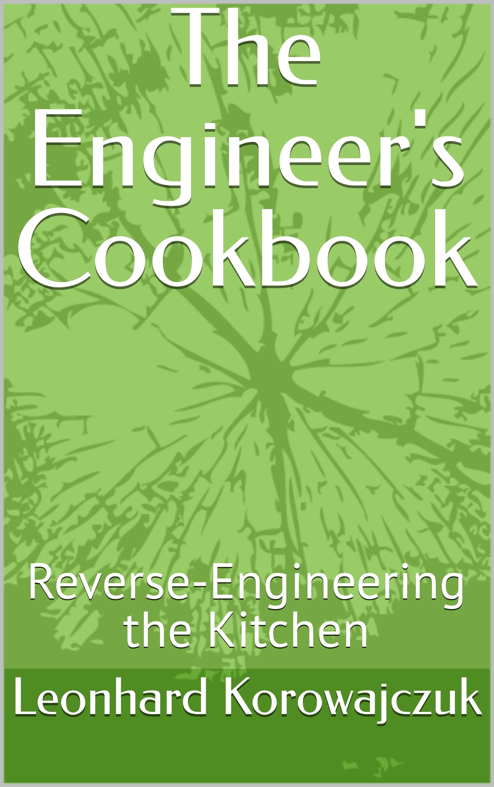 The Engineer's Cookbook: Reverse-Engineering the Kitchen (English Edition)