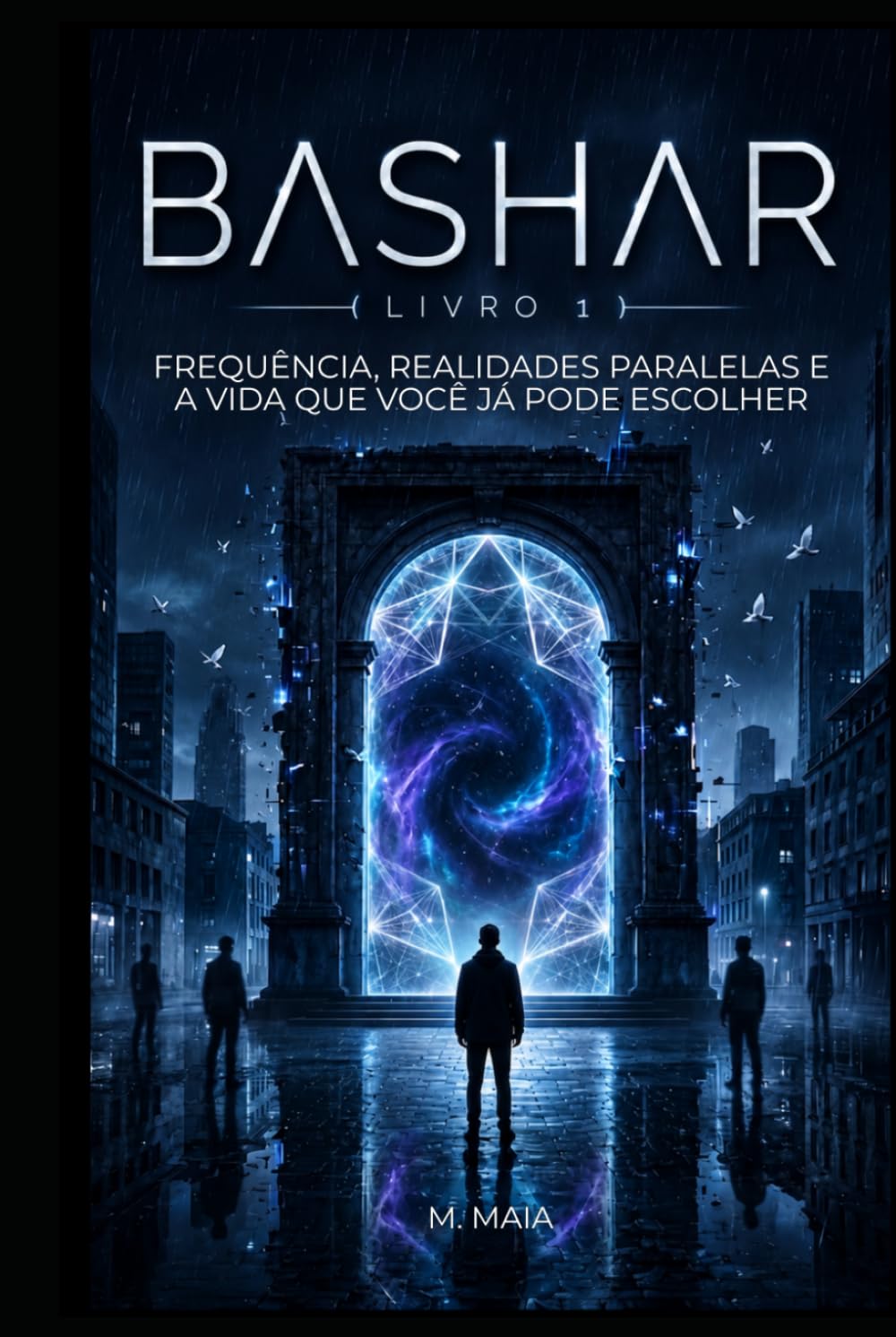 BASHAR: Frequência, Realidades Paralelas e a Vida que Você Já Pode Escolher (A Frequência de Bashar)