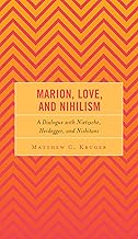 Marion, Love, and Nihilism: A Dialogue with Nietzsche, Heidegger, and Nishitani (Continental Philosophy and the History of Thought)