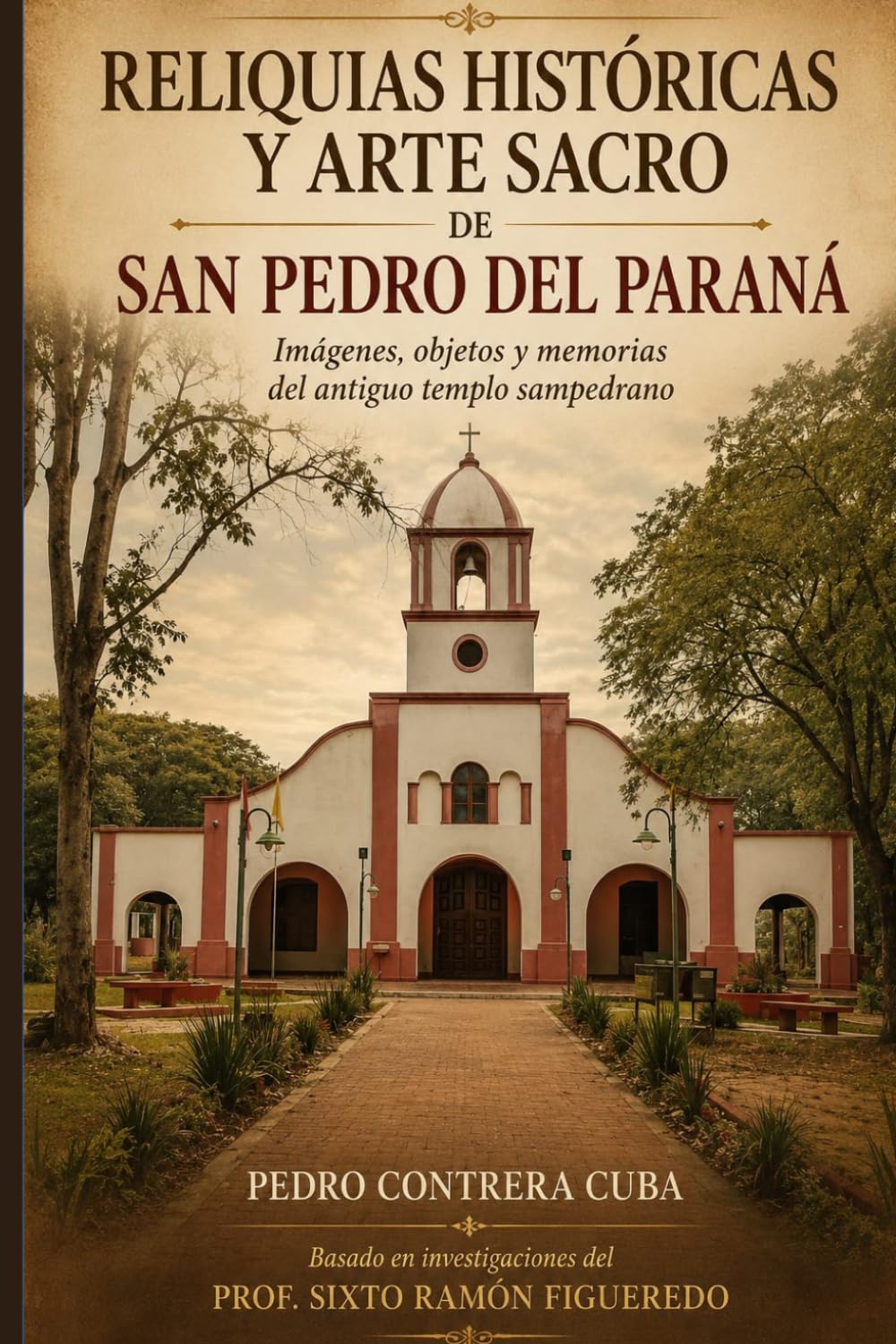 Reliquias Históricas y Arte Sacro de San Pedro del Paraná: Imágenes, objetos y memorias del antiguo templo sampedrano