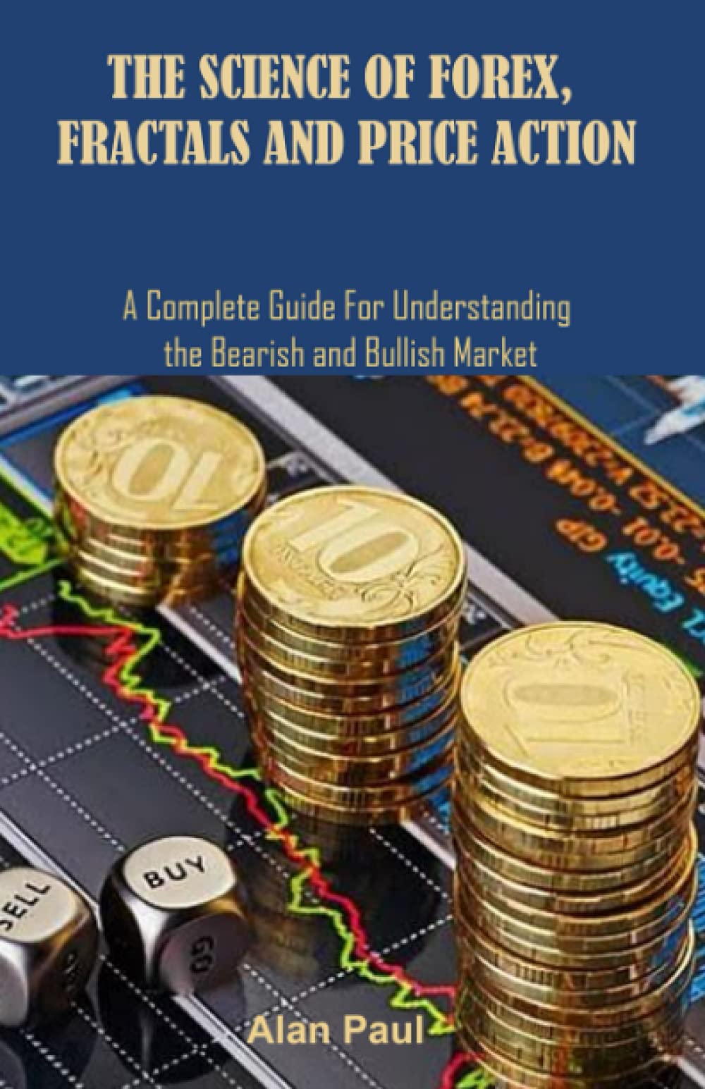 The science of Forex Fractals and Price Action: A complete guide for understanding the bearish and bullish market