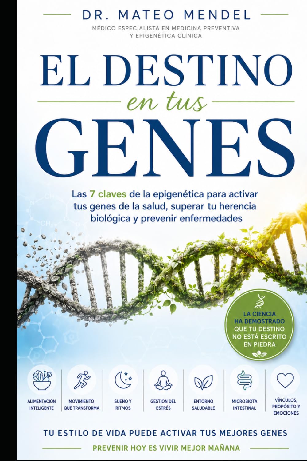 El Destino en tus Genes: Las 7 claves de la epigenética para activar tus genes de la salud, superar tu herencia biológica y prevenir enfermedades
