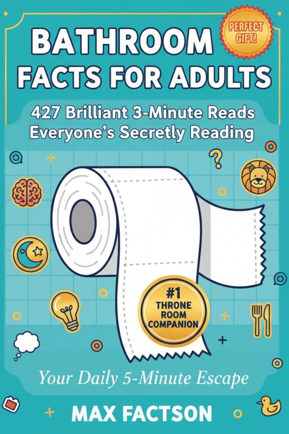 Bathroom Facts for Adults - 427 Brilliant 3-Minute Reads Everyone's Secretly Reading: Fun Trivia, Weird Facts & Hilarious Bathroom Reader - Perfect ... Who Have Everything (Mind Blowing True Facts)