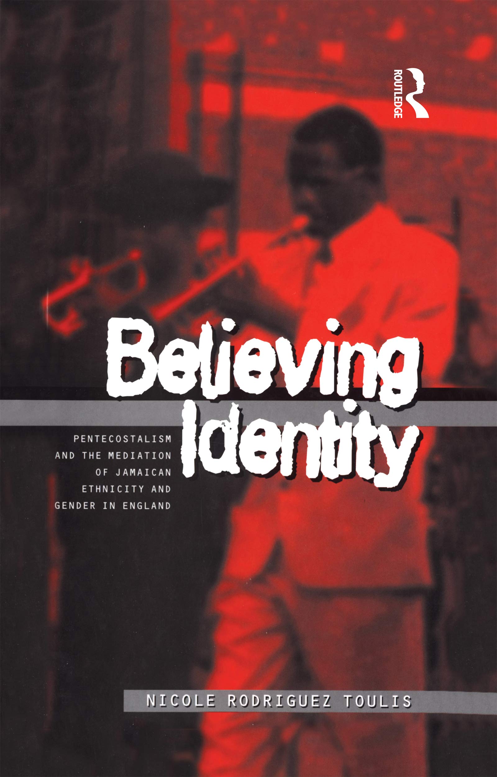Believing Identity: Pentecostalism and the Mediation of Jamaican Ethnicity and Gender in England (Explorations in Anthropology)