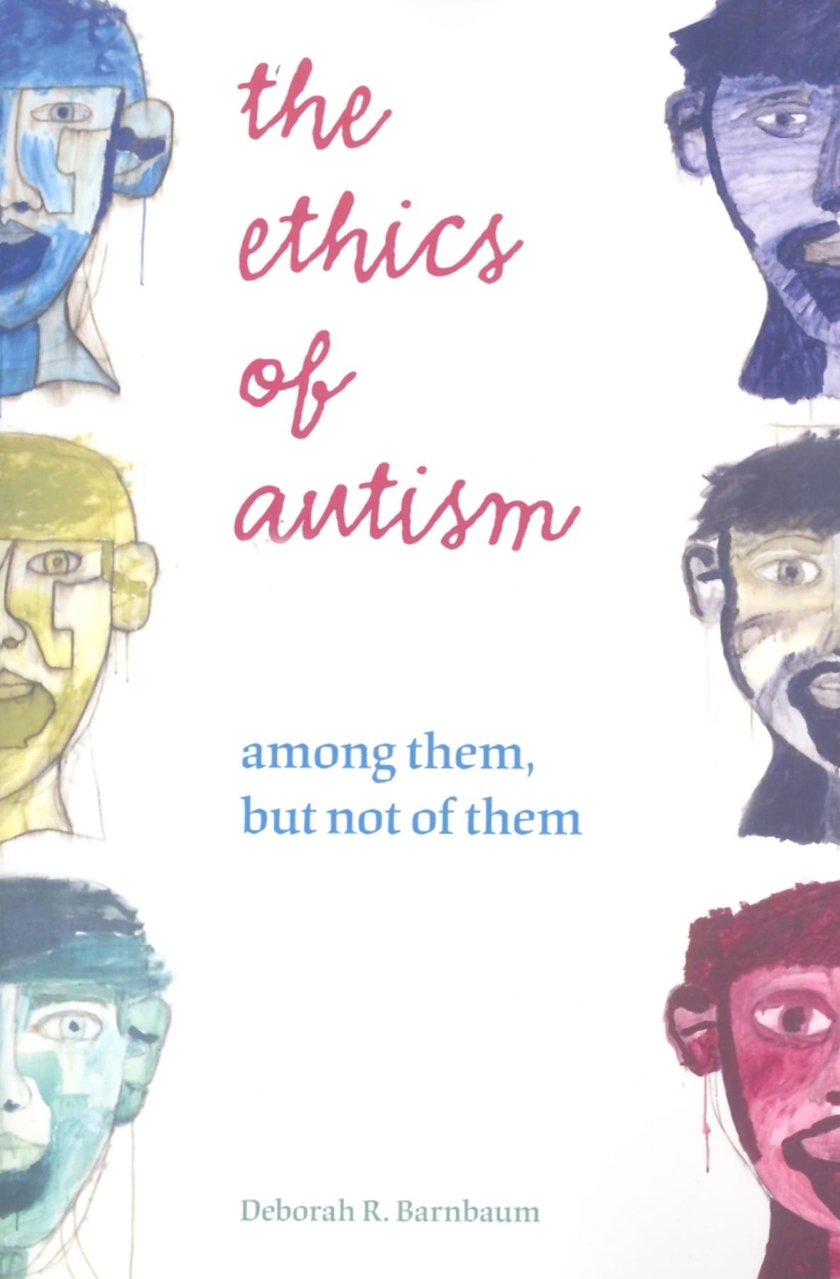 The Ethics of Autism  Among Them but Not of by Deborah R. Barnbaum PAPERBACK