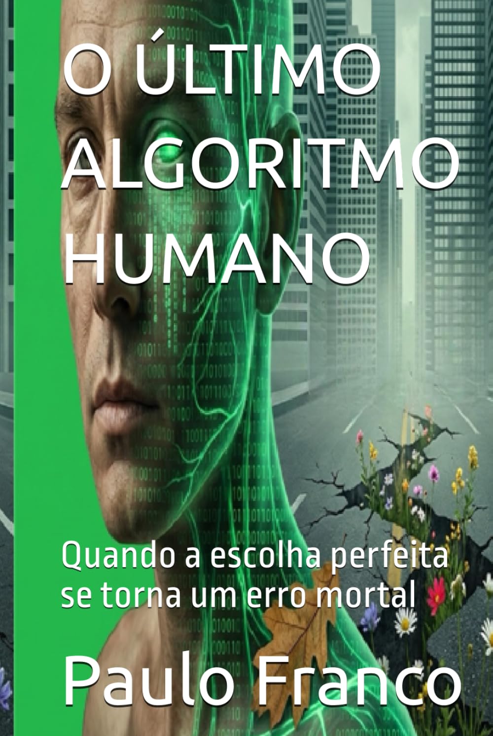 O ÚLTIMO ALGORITMO HUMANO: Quando a escolha perfeita se torna um erro mortal (Poesias & Autoajuda)