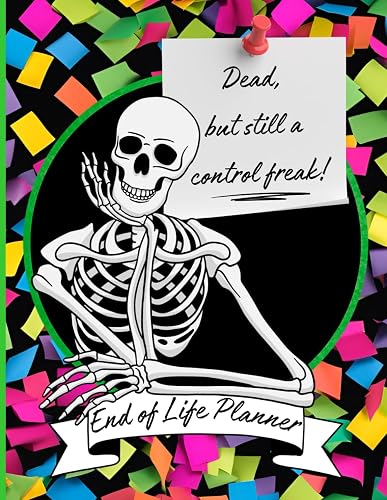 Dead, but still a control freak: Funny end of life planner and organizer for putting things in order when i'm gone