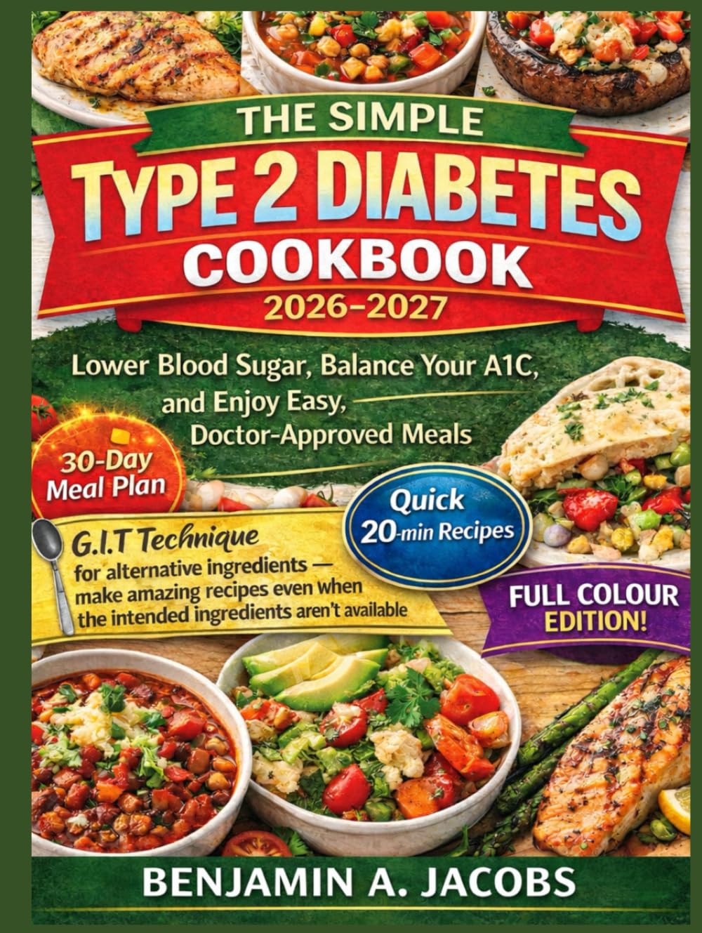 The Simple Type 2 Diabetes Cookbook 2026-2027: Lower Blood Sugar, Balance Your A1C, and Enjoy Easy, Doctor-Approved Meals