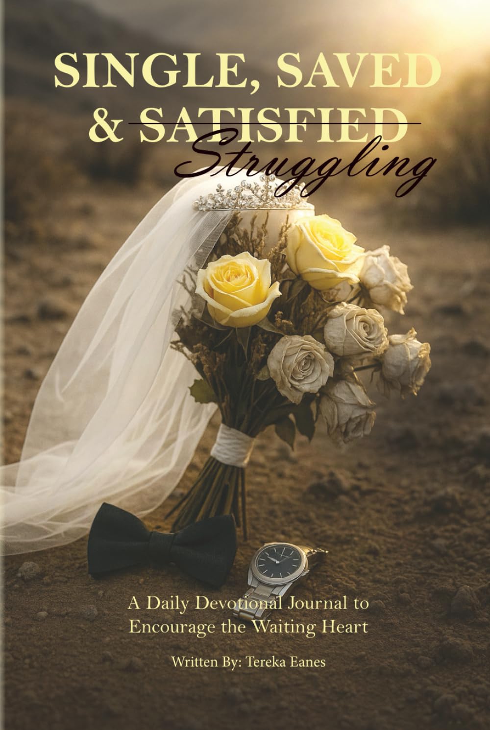 Single, Saved & Struggling: A Daily Devotional Journal to Encourage the Waiting Heart