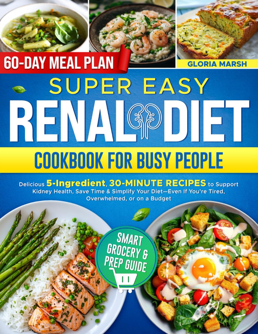 SUPER EASY RENAL DIET COOKBOOK FOR BUSY PEOPLE: Delicious 5-Ingredient, 30-Minute Recipes to Support Kidney Health, Save Time & Simplify Your
