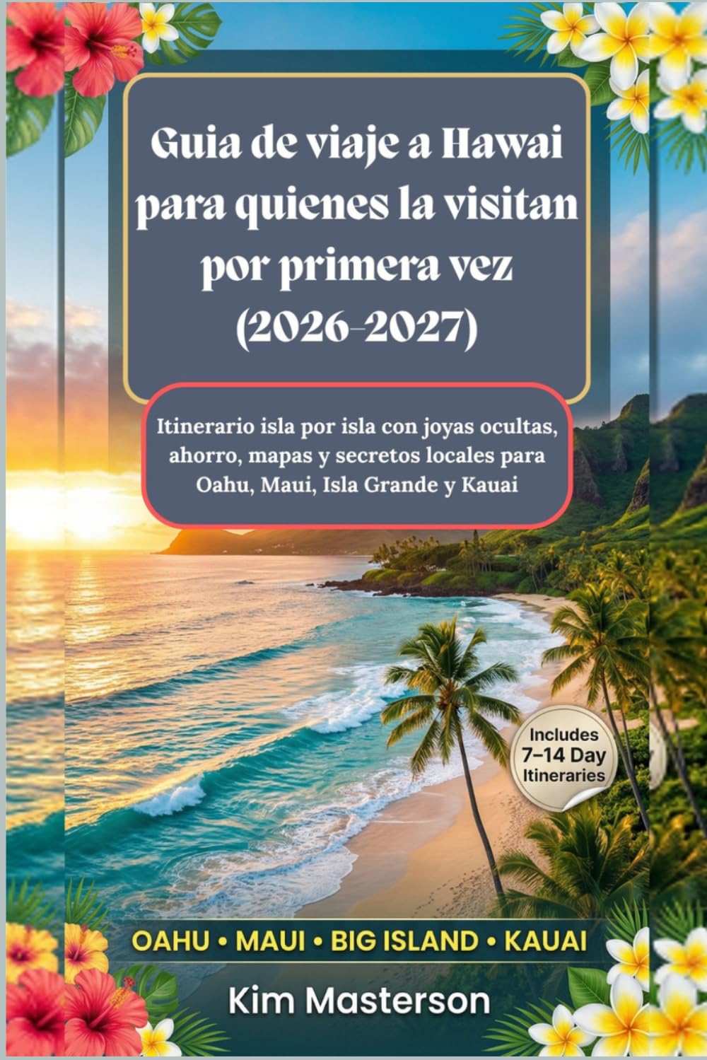 Guia de viaje a Hawai para quienes la visitan por primera vez (2026-2027): Itinerario isla por isla con joyas ocultas, ahorro, mapas y secretos locales para Oahu, Maui, Isla Grande y Kauai