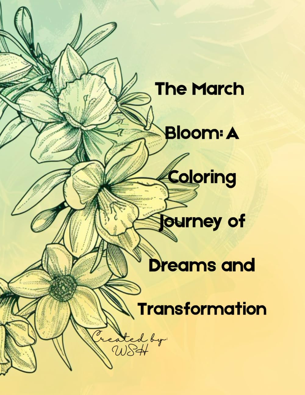 The March Bloom: A Coloring Journey of Dreams and Transformation: Inspirational Flower Coloring Book for Creativity, Growth, and Mindful Healing