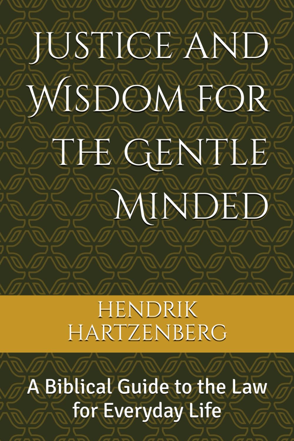 Justice and Wisdom for the Gentle Minded: A Biblical Guide to the Law for Everyday Life