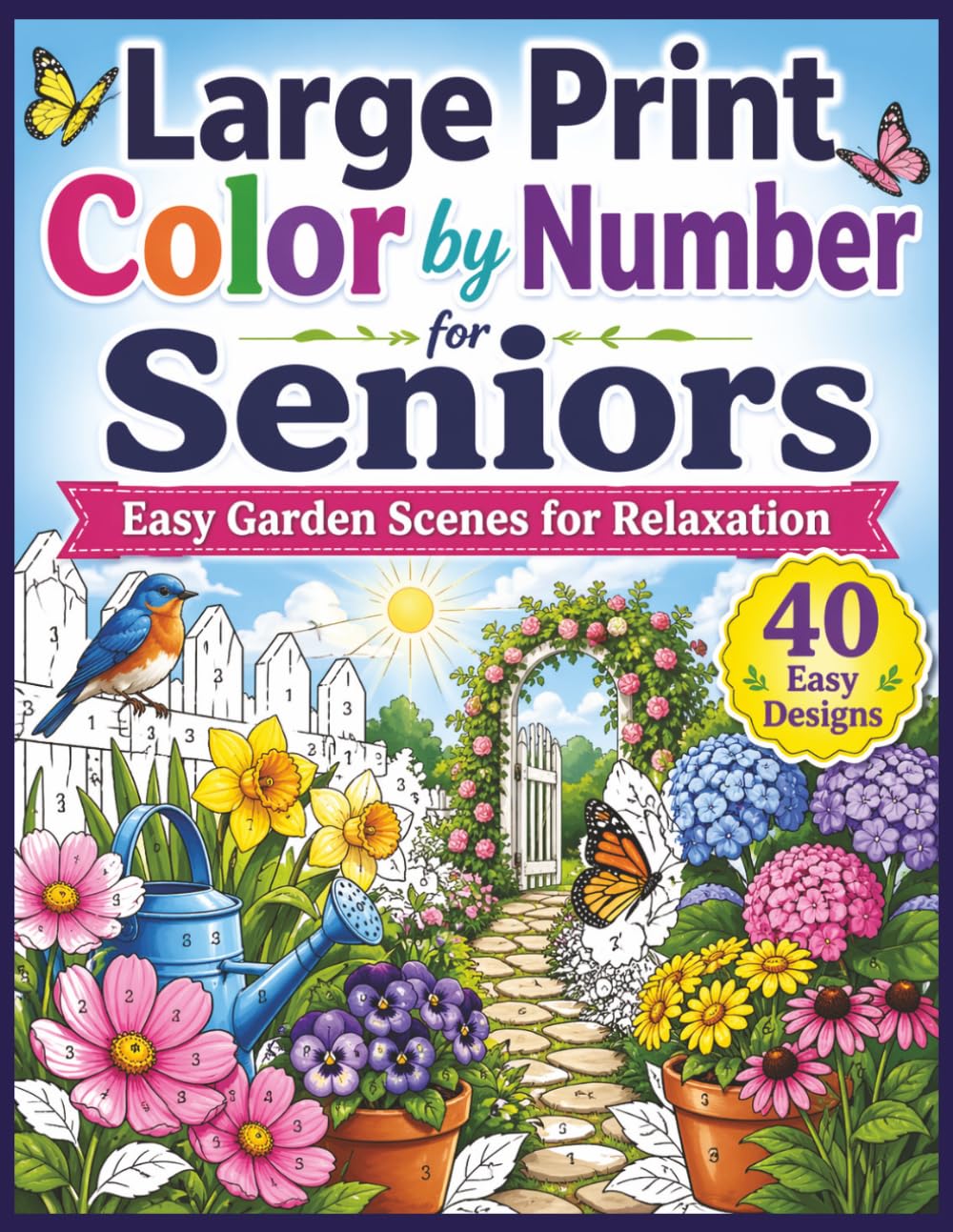 Bold & Easy Color by Number Gardens for Seniors: Large Print Relaxing Garden Scenes with Simple Designs, Thick Lines, and Easy-to-Color Numbered Spaces