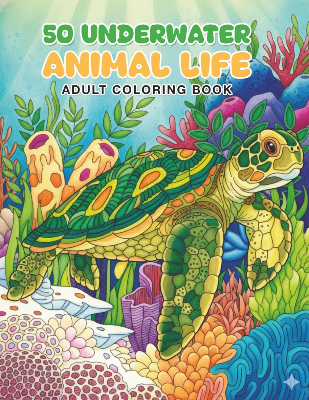 50 Underwater Animal Life Adult Coloring Book: 50 Unique Artwork Sea Animal Designs for Stress Relief and Mindful Relaxation