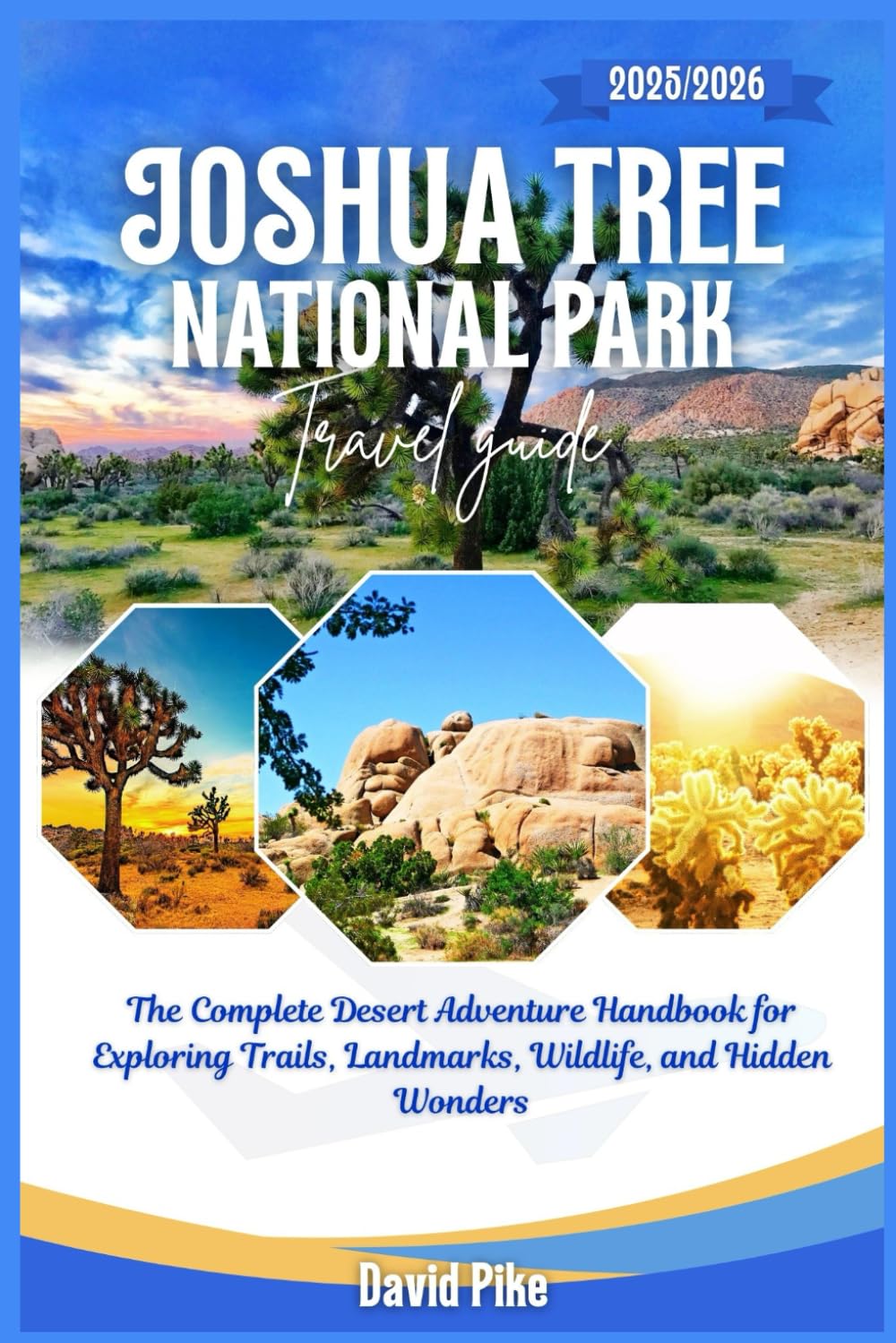 Joshua Tree National Park Travel Guide 2025/2026: The Complete Desert Adventure Handbook for Exploring Trails, Landmarks, Wildlife, and Hidden Wonders (Global Trails Travel Guides)