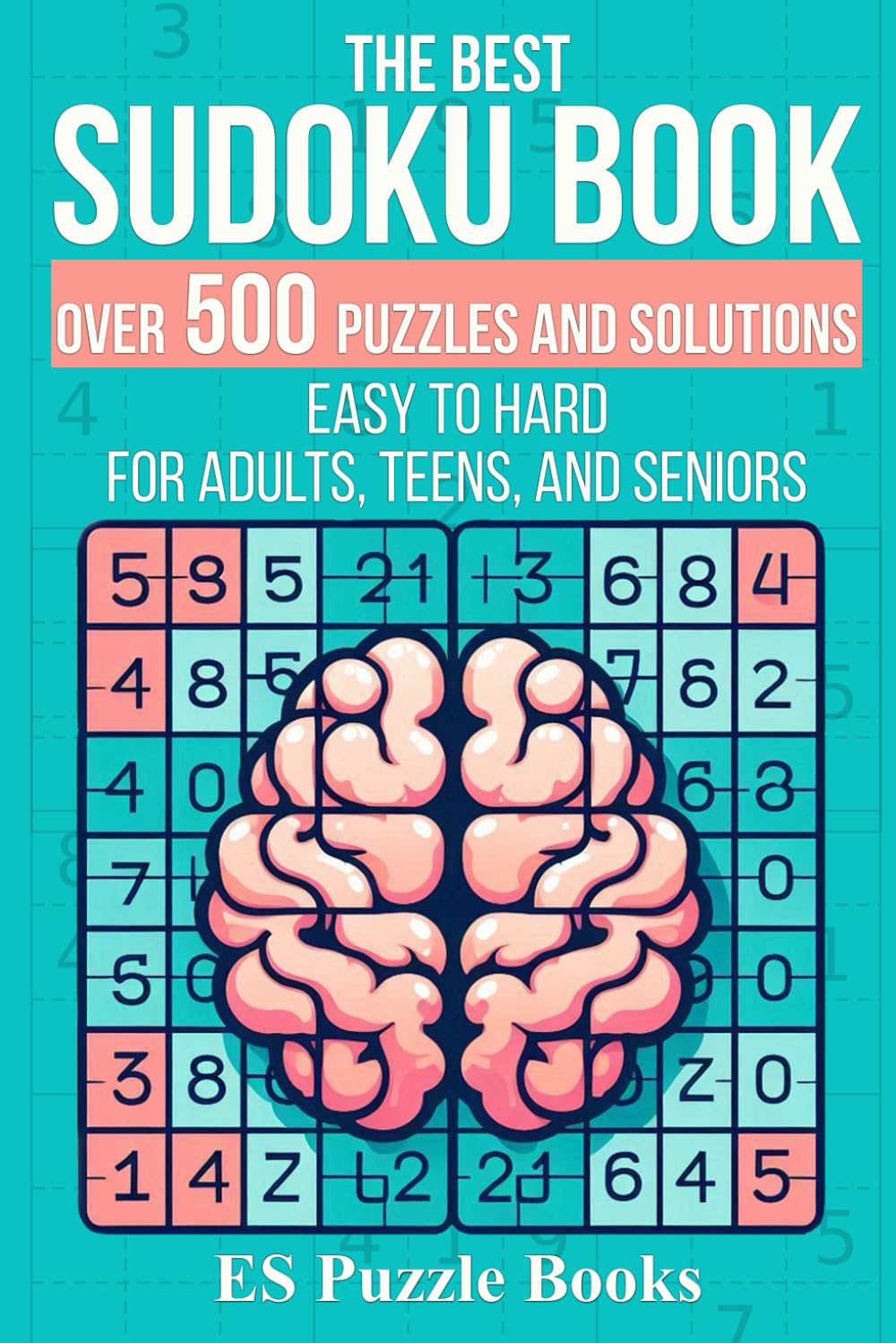 The Best Sudoku Book: 500+ Sudoku Puzzles for Everyone: Easy to Hard Brain Puzzles for Adults, Teens, and Seniors