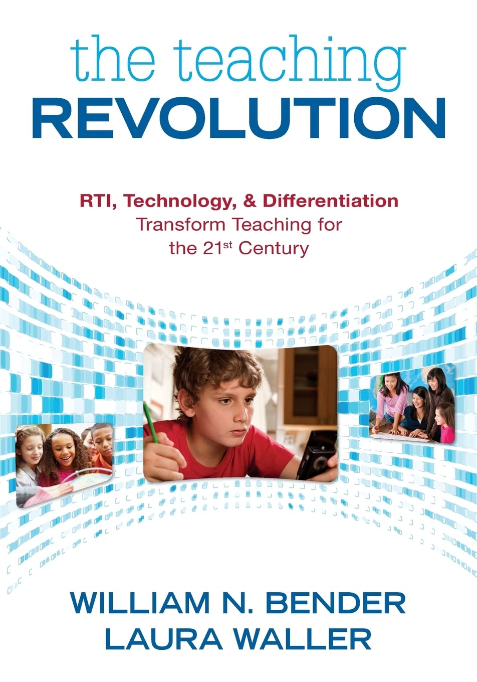 The Teaching Revolution: RTI, Technology, and Differentiation Transform Teaching for the 21st Century