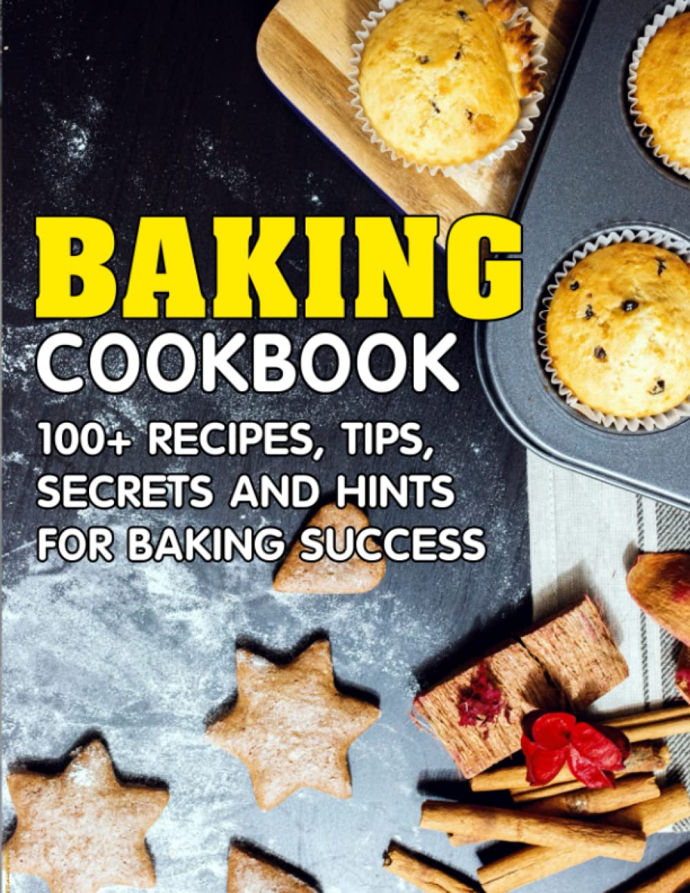 baking cookbook: 100+ Recipes, tips, secrets and hints for baking success