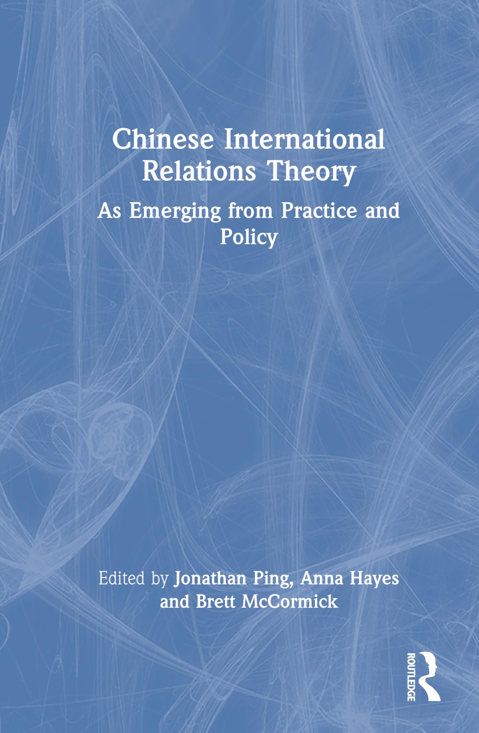 Chinese International Relations Theory: As Emerging from Practice and Policy