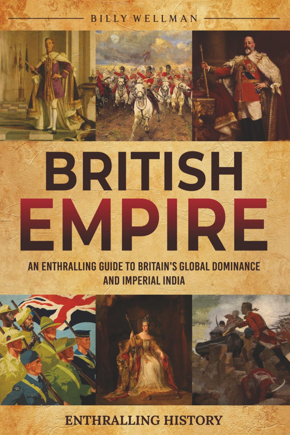 British Empire: An Enthralling Guide to Britain's Global Dominance and Imperial India (Exploring the Past)