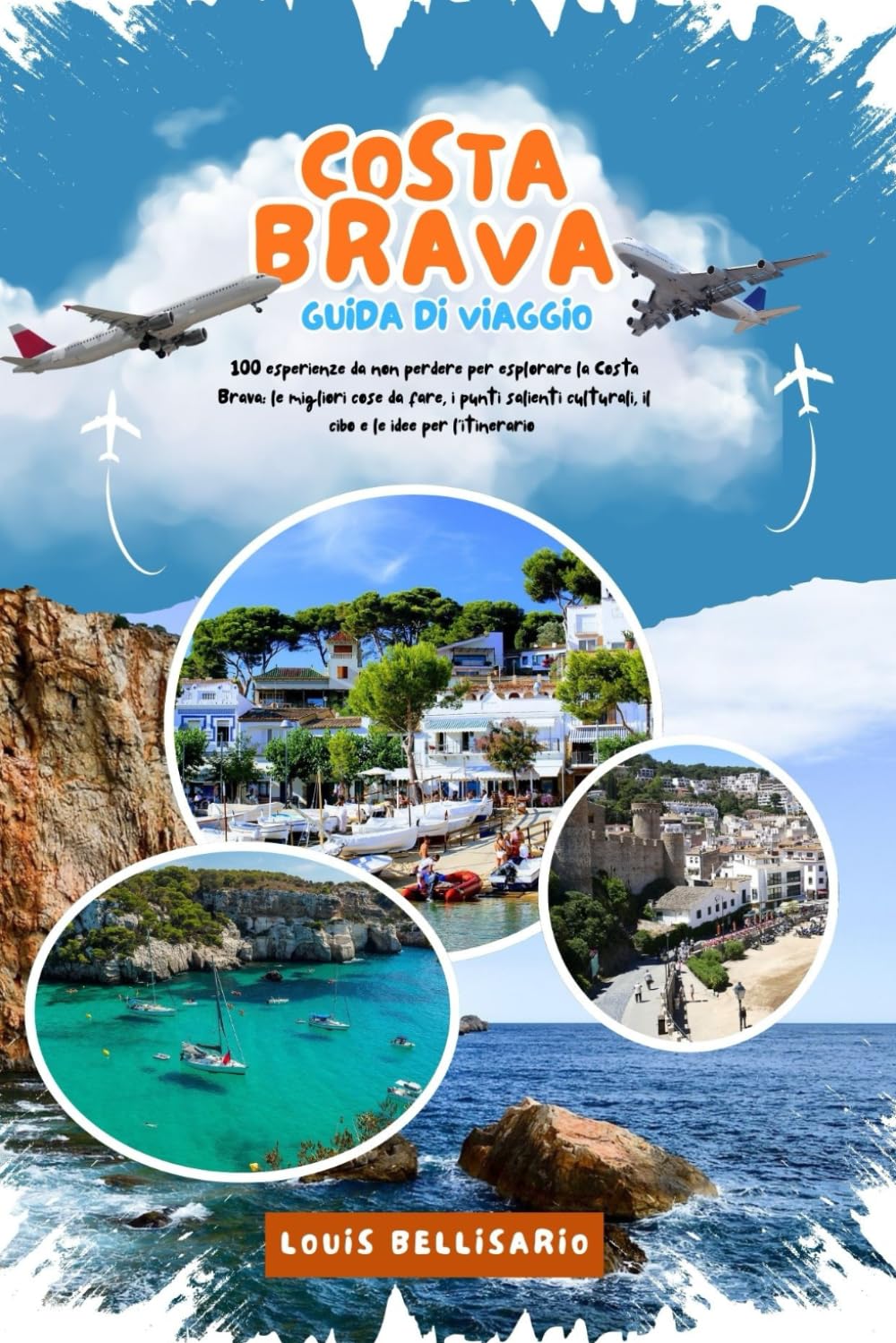 COSTA BRAVA GUIDA DI VIAGGIO: 100 esperienze da non perdere per esplorare la Costa Brava: le migliori cose da fare, i punti salienti culturali, il cibo e le idee per l'itinerario