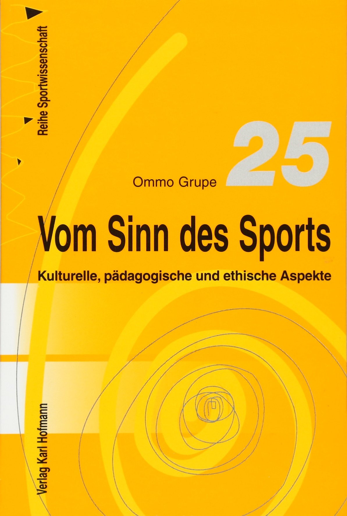 Vom Sinn des Sports: Kulturelle, pädagogische und ethische Aspekte (Reihe Sportwissenschaft)