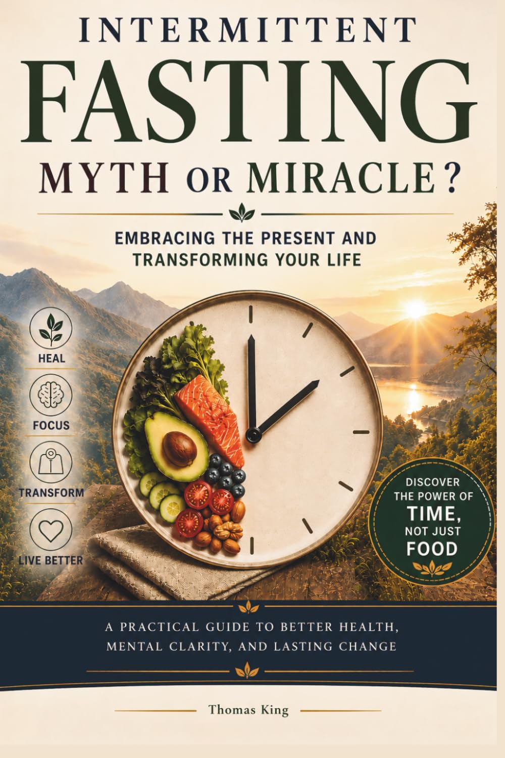 Intermittent Fasting: Myth or Miracle ?: Embracing the Present and Transforming Your Life