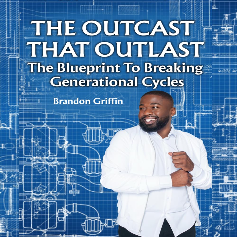 THE OUTCAST THAT OUTLAST: THE BLUEPRINT TO BREAKING GENERATIONAL CYCLES