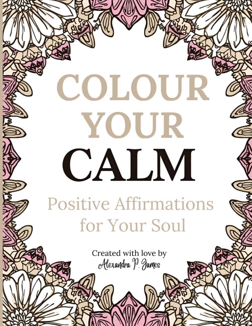 Colour Your Calm: Positive Affirmations for Your Soul