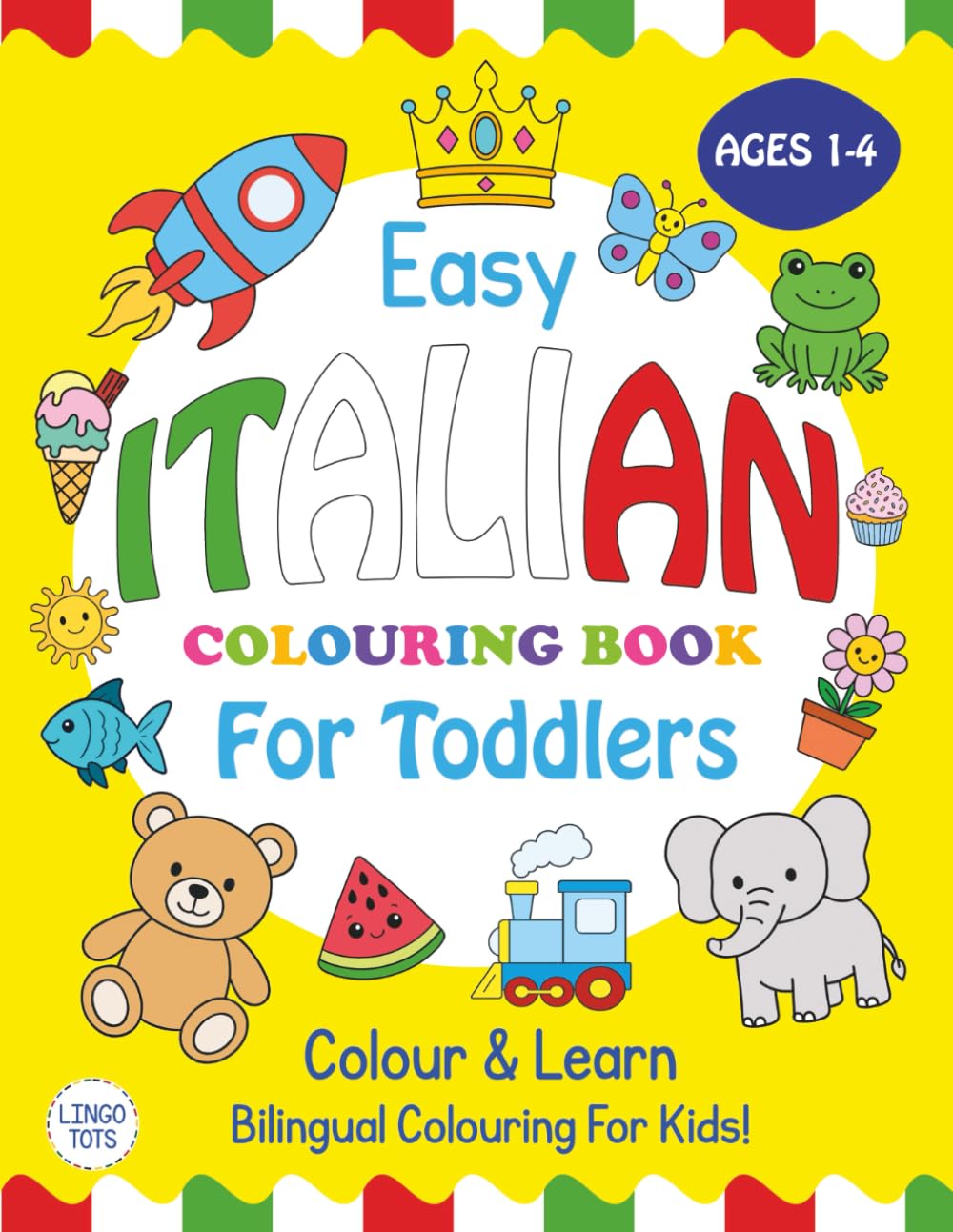 Easy Italian Colouring Book For Toddlers: Colour and Learn - Bilingual Colouring for Kids!