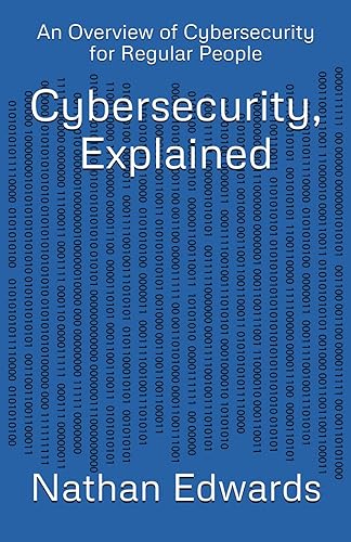 Cybersecurity, Explained: An Overview of Cybersecurity for Regular People