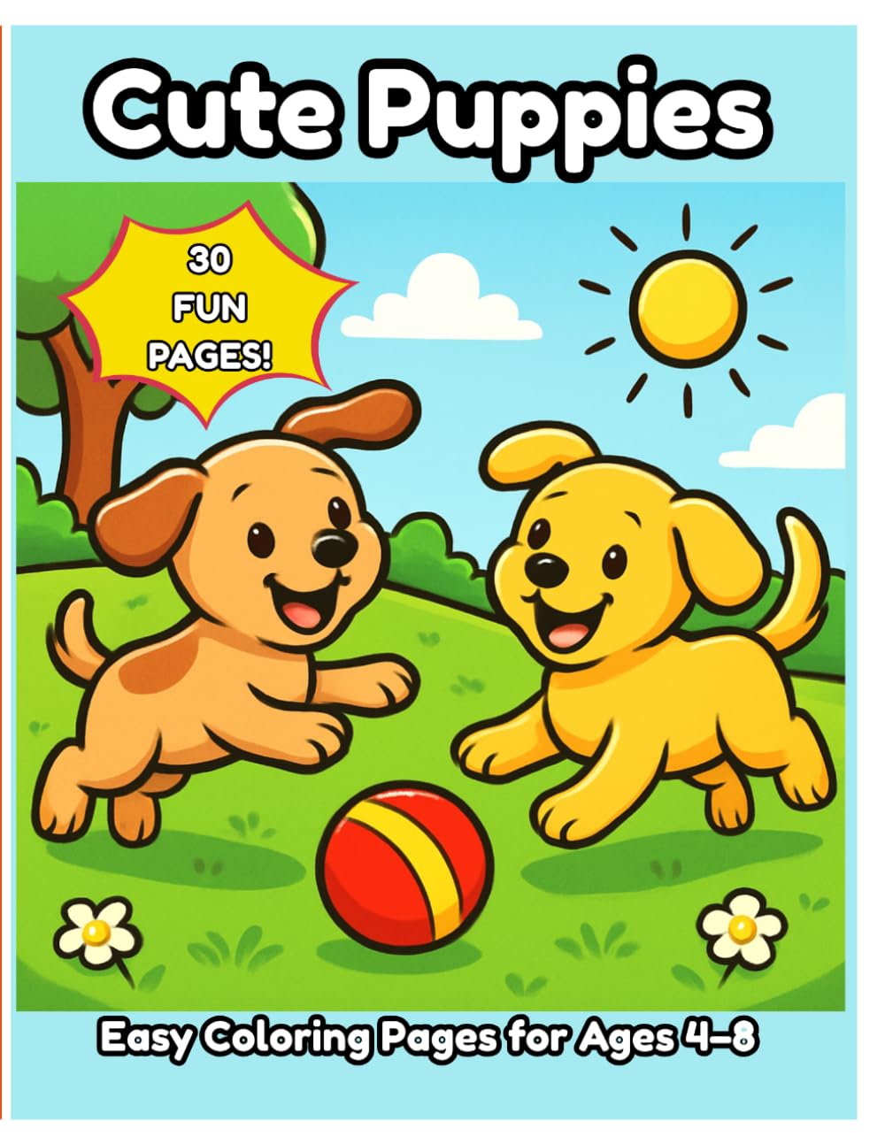 Cute Puppies Coloring Book for Kids Ages 4-8: Fun and Easy Dog Coloring Pages for Toddlers and Preschoolers