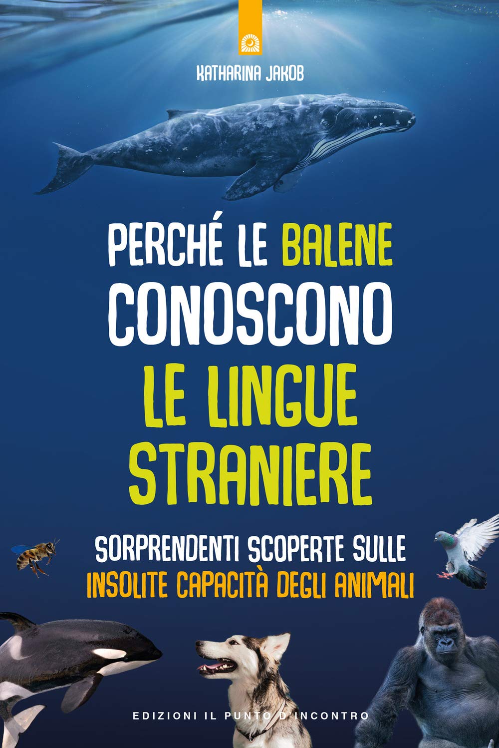 Perché Le Balene Conoscono Le Lingue Straniere. Sorprendenti Scoperte Sulle Insolite Capacità Degli Animali - 4