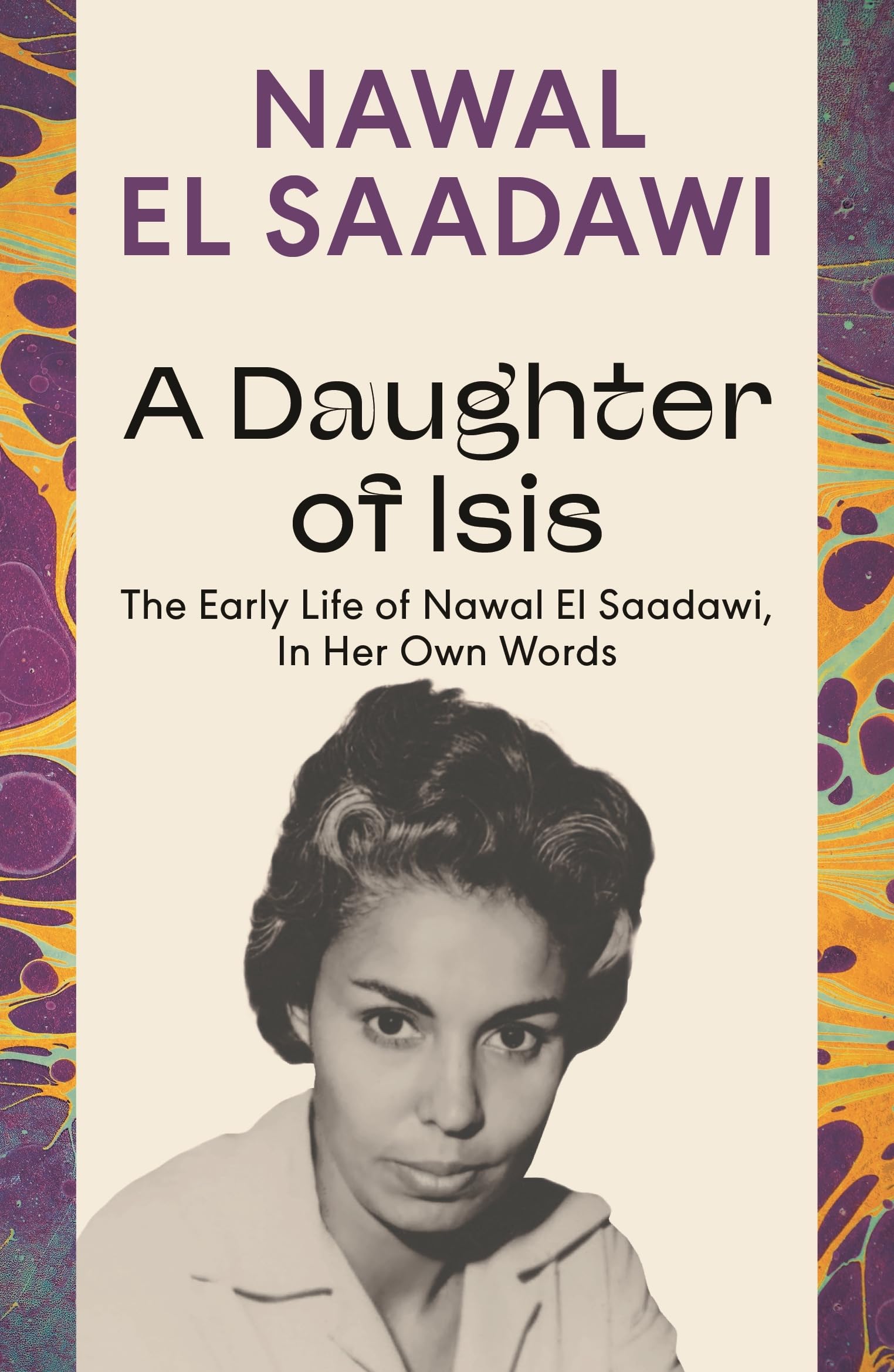 A Daughter of Isis: The Early Life of Nawal El Saadawi, In Her Own Words