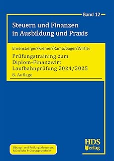 Pr&uuml;fungstraining zum Diplom-Finanzwirt Laufbahnpr&uuml;fung 2024/2025: Steuern und Finanzen in Ausbildung und Praxis Band 12 (German Edition)