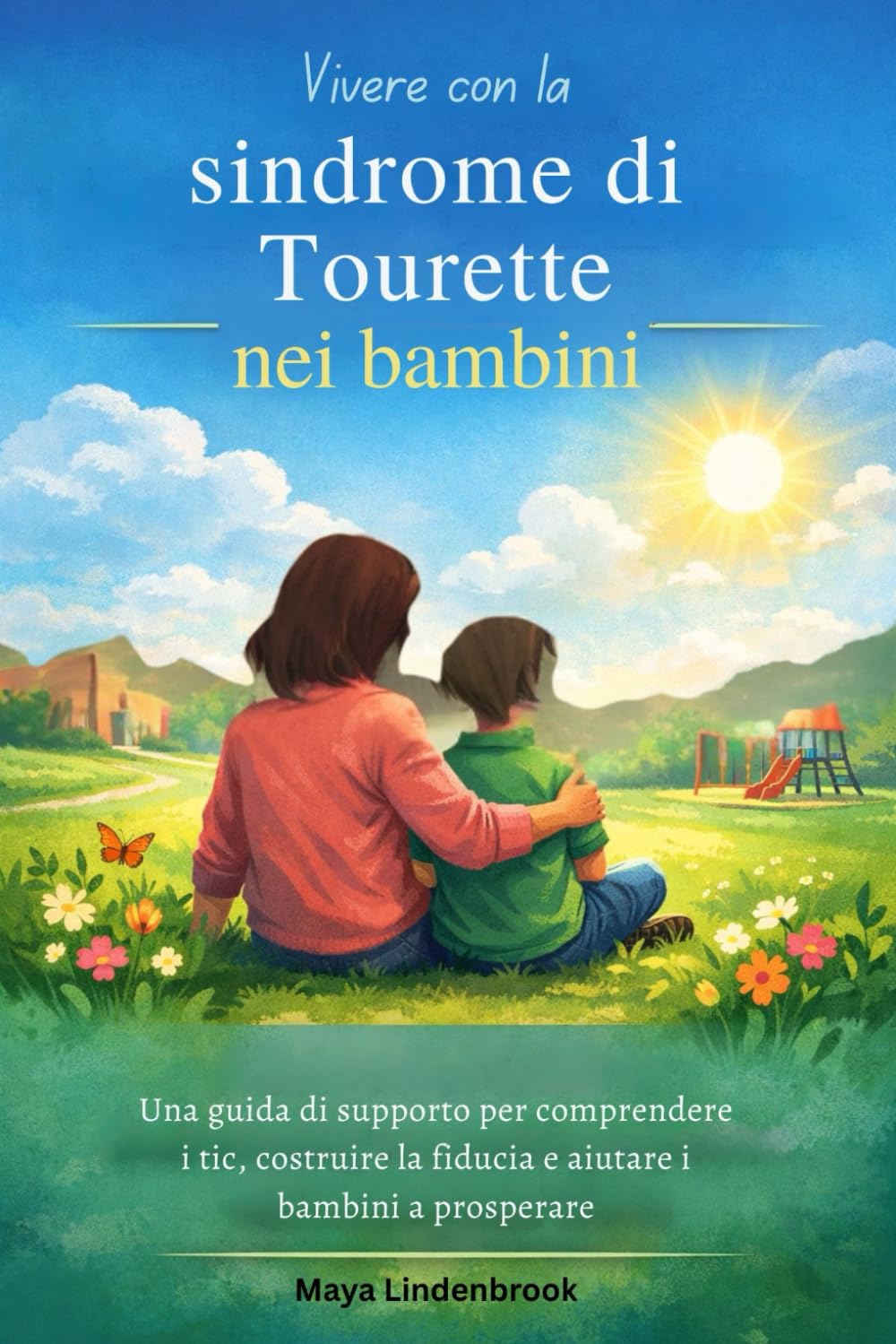 Vivere con la sindrome di Tourette nei bambini: Una guida di supporto per comprendere i tic, costruire la fiducia e aiutare i bambini a prosperare
