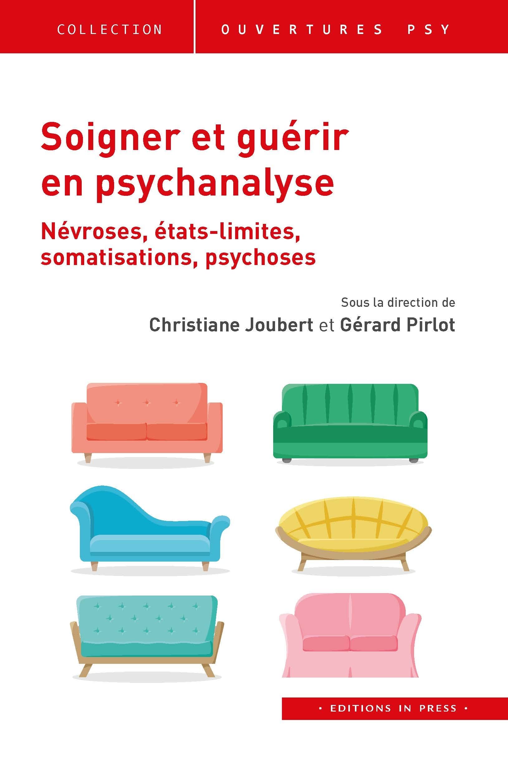 Soigner et guérir en psychanalyse: Névroses, états limites, somatisations, psychoses