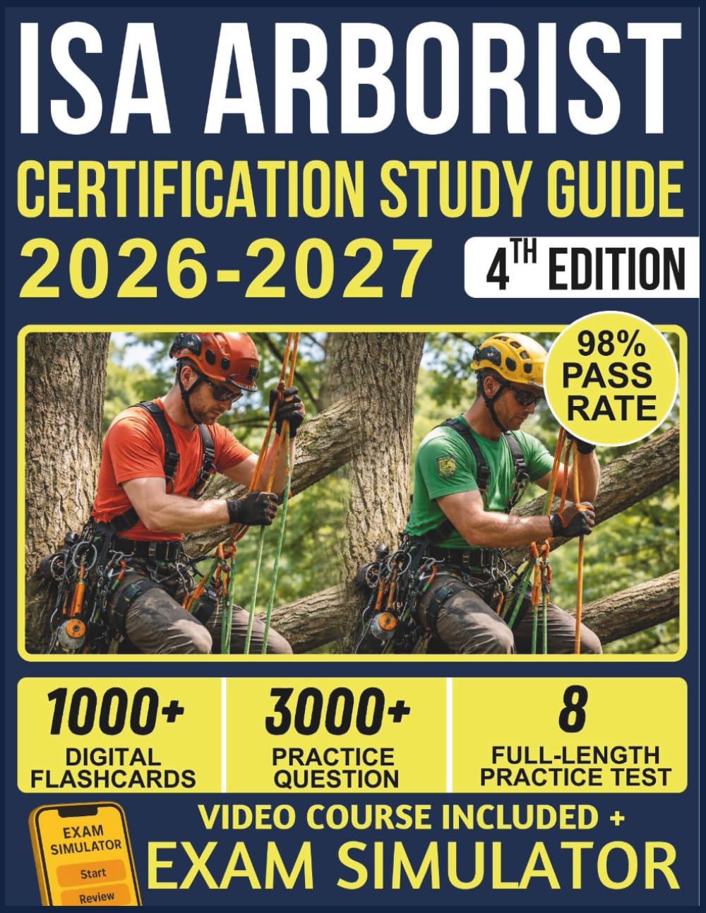 ISA ARBORIST CERTIFICATION STUDY GUIDE 2026-2027: 8 Full-Length Practice Exams, 3000+ Questions, Complete Tree Biology & Safety Content, and Lifetime ... Official E-Learning Platform for Exam Success