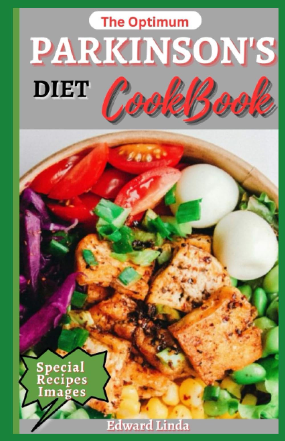 The Optimum Parkinson's Diet Cookbook: A Perfect, Delicious & Nutritional Recipes for Treating, Reversing and Managing Parkinson's Disease for Newly Diagnosed and seniors