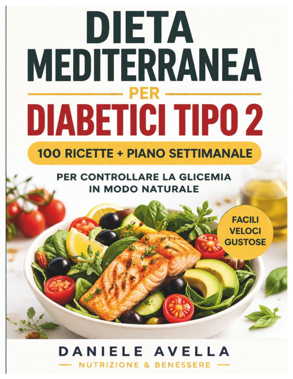 Dieta Mediterranea per Diabetici: 100+ Ricette Facili per Controllare la Glicemia e Mangiare con Gusto Ogni Giorno (Piano Alimentare Senza Zucchero, Ricette Veloci e Bilanciate)