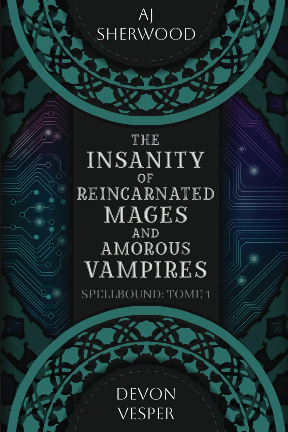 The Insanity of Reincarnated Mages and Amorous Vampires: 1 (Spellbound)