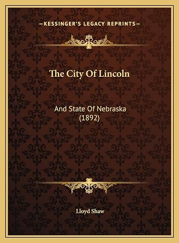 The City Of Lincoln: And State Of Nebraska (1892)
