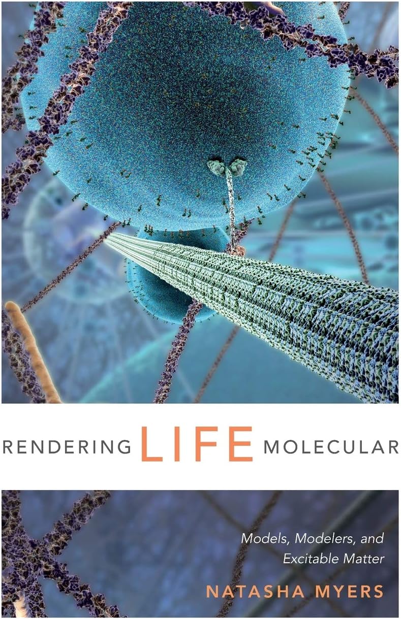 Rendering Life Molecular: Models, Modelers, and Excitable Matter