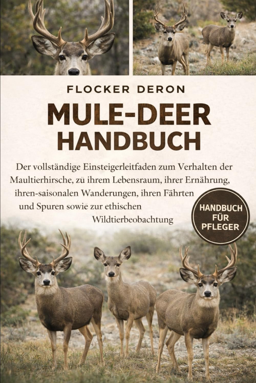 MULE-DEER-HANDBUCH: Der vollständige Einsteigerleitfaden zum Verhalten der Maultierhirsche, zu ihrem Lebensraum, ihrer Ernährung, ihren saisonalen ... sowie zur ethischen Wildtierbeobachtung