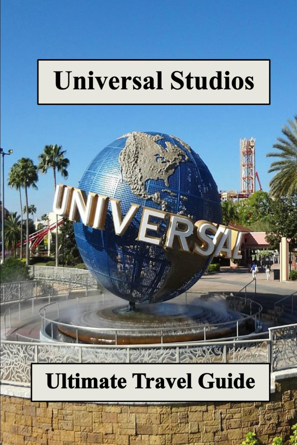 The Ultimate Guide to Universal Studios Florida: Your Ultimate Adventure