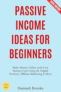 Passive Income Ideas for Beginners:: Make Money Online with Low Startup Costs Using AI, Digital Products, Affiliate Marketing & More