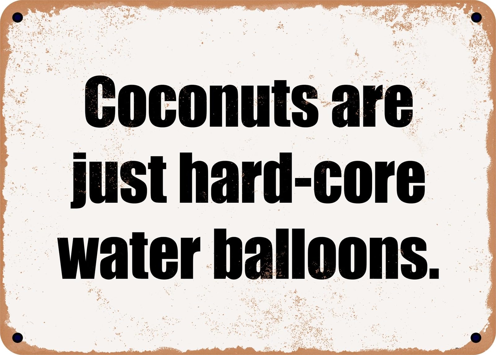 Miaomansenstore Metal Sign - Coconuts Are Just Hard-Core Water Balloons Home Decor