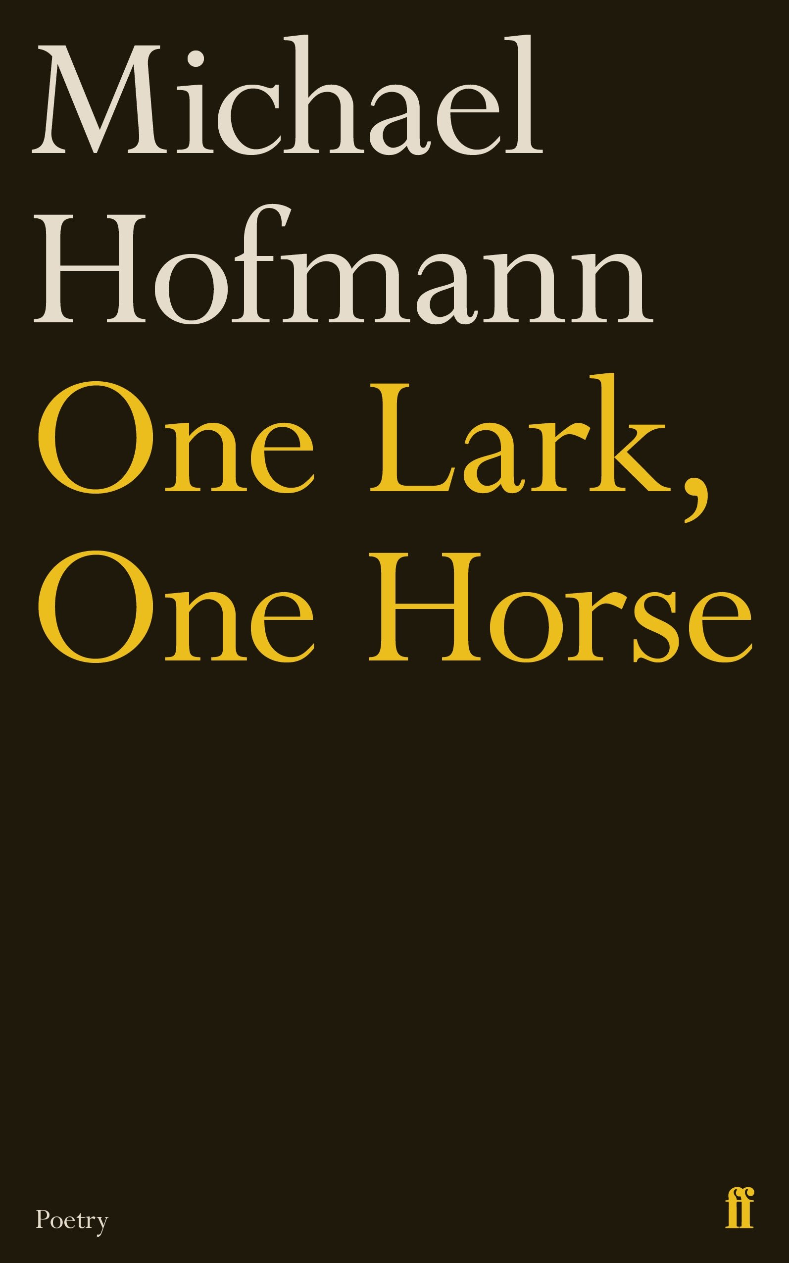 One Lark, One Horse by Michael Hofmann (Hardback Book)