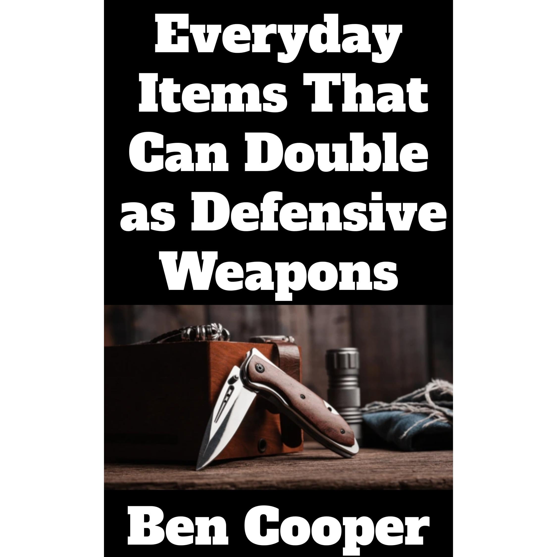 Everyday Items That Can Double as Defensive Weapons